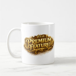 It's a Premium Feature! Funny Typography Mug Kaffeetasse