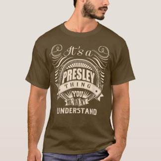 It's a PRESLEY thing you wouldn't understand Gifts T-Shirt