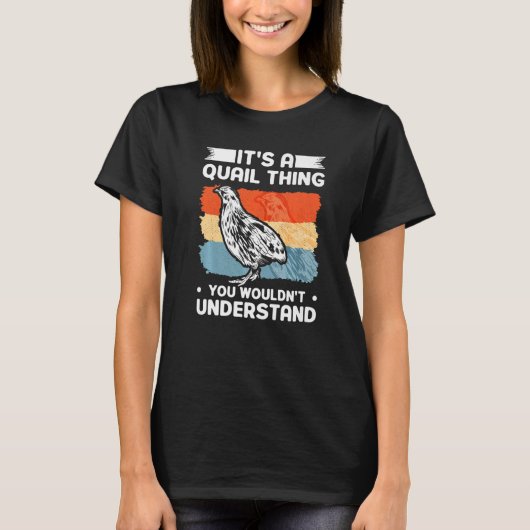 It's a Quail thing You wouldn't understand Quail T-Shirt (Vorderseite)