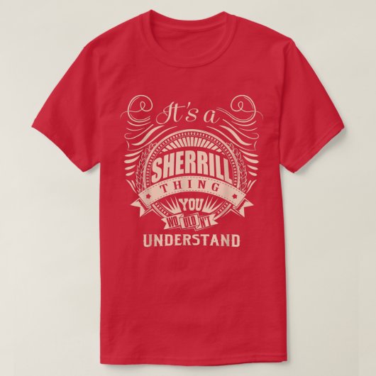 It's a SHERRILL thing you wouldn't understand Gift T-Shirt (Design vorne)