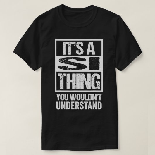 It's A Si Thing You Wouldn't Understand First Name T-Shirt (Design vorne)