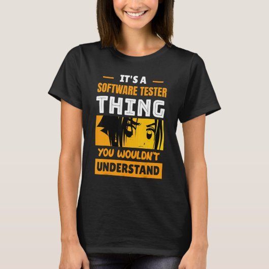It's A Software Tester Thing You Wouldn't Understa T-Shirt (Vorderseite)