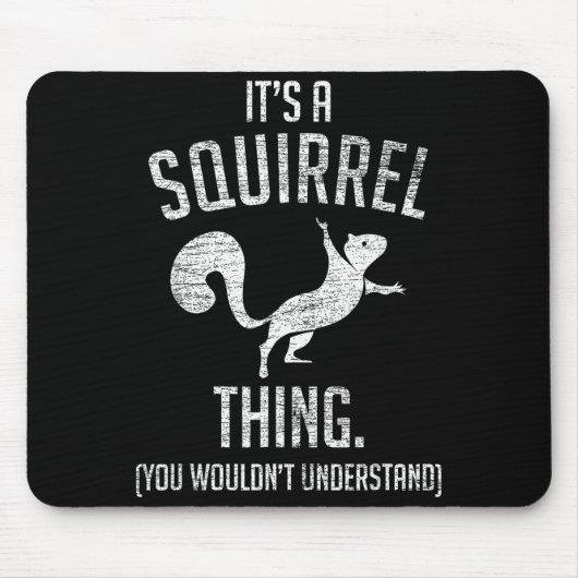 It's A Squirrel Thing - Funny Animal Of The Forest Mousepad (Vorne)