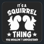 Its A Squirrel Thing Silhouette Gift Quadratischer Aufkleber<br><div class="desc">It's a Squirrel Thing You Wouldnt Understand design with a squirrel silhouette. Cute squirrels like nuts and climbing on trees and are beautiful animals. Silhouette with saying of a squirrel for friends</div>
