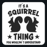 Its A Squirrel Thing Silhouette Gift Quadratischer Aufkleber<br><div class="desc">It's a Squirrel Thing You Wouldnt Understand design with a squirrel silhouette. Cute squirrels like nuts and climbing on trees and are beautiful animals. Silhouette with saying of a squirrel for friends</div>