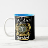  It's A Tatman Thing You Couldn't Understand Zweifarbige Tasse (Links)