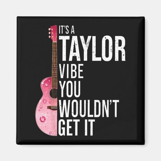 It's A Taylor Vibe You Wouldn't Get It Kids Taylor Magnet (Vorne)