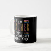 Its a Teacher thing you wouldnt understand School Kaffeetasse (Vorderseite Links)