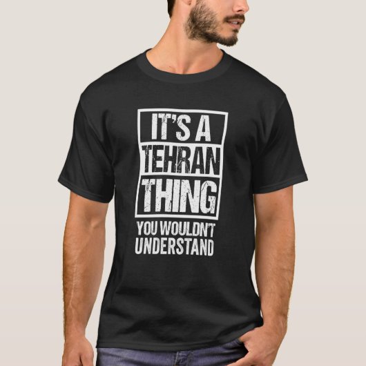 It's A Tehran Thing You Wouldn't Understand Iran P T-Shirt (Vorderseite)