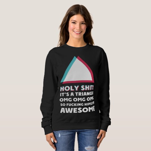 its a triangle OMC Humor Sassy hipster Sweatshirt (Vorne ganz)