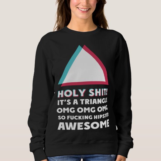 its a triangle OMC Humor Sassy  hipster Sweatshirt (Vorderseite)
