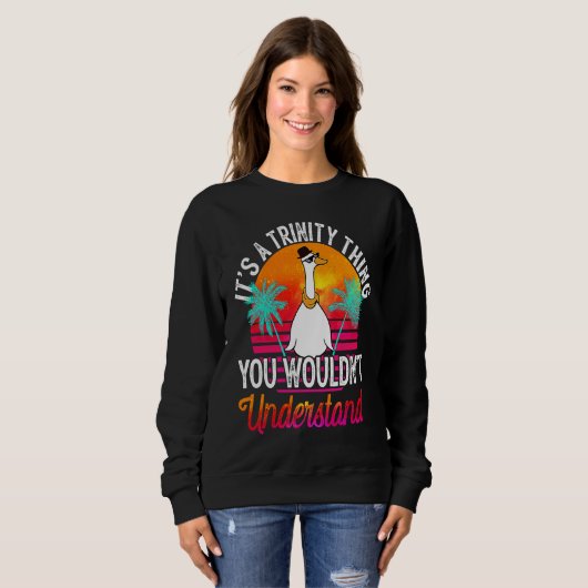 It's A Trinity Thing You Wouldn't Understand  Trin Sweatshirt (Vorne ganz)