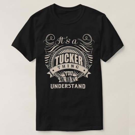 It's a TUCKER thing you wouldn't understand Gift P T-Shirt (Design vorne)
