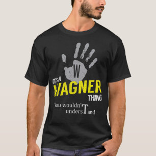 It's a WAGNER Thing You Wouldn't Understand T-Shirt