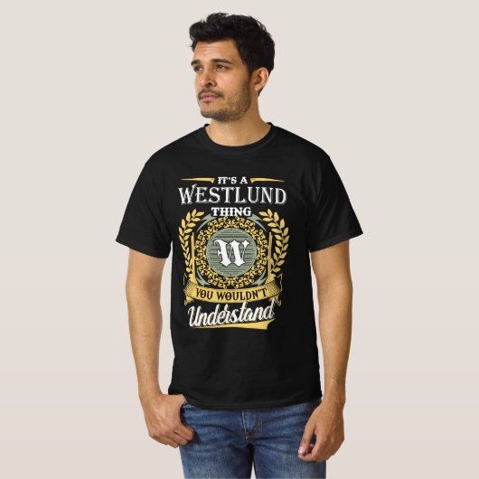 It's A Westlund Thing You Couldn't Understand T-Shirt (Vorne ganz)