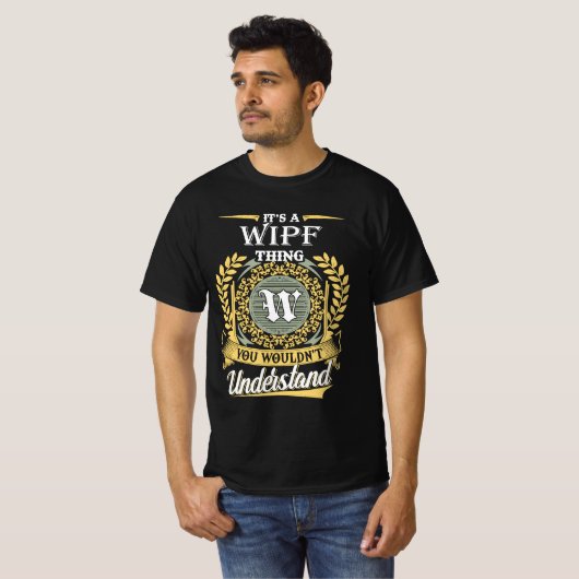 It's A Wipf Thing You Couldn't Understand T-Shirt (Vorne ganz)