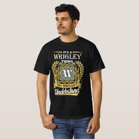 It's A Wrigley Thing You Couldn't Understand T-Shirt (Vorne ganz)