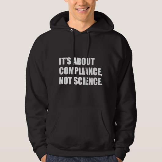 It's About Compliance, Not Science Hoodie (Vorderseite)