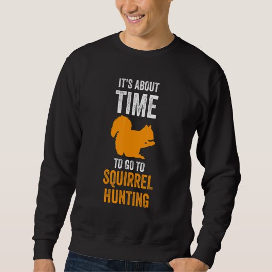 It's about time to go to Squirrel hunting Squirrel Sweatshirt (Vorderseite)