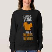 It's about time to go to Squirrel hunting Squirrel Sweatshirt (Vorderseite)