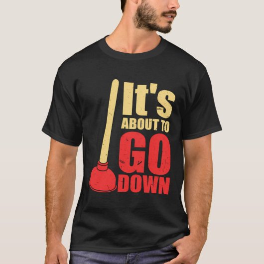 It'S About To Go Down Joke Funny Plumber'S Plunger T-Shirt (Vorderseite)