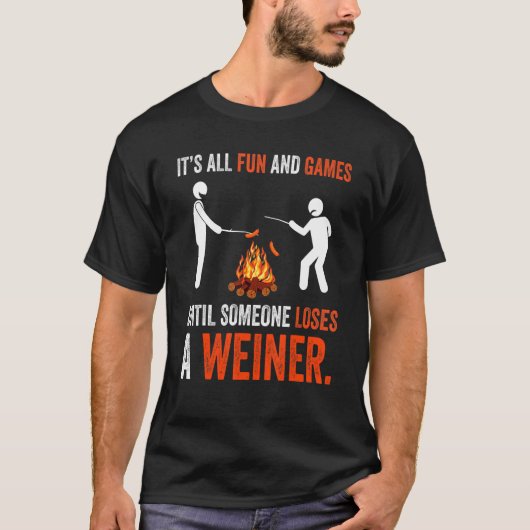 Its All Fun And Games Until Someone Loses A Weiner T-Shirt (Vorderseite)