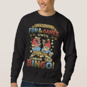 Its All Fun And Games Until Someone Yells Bingo 1 Sweatshirt (Vorderseite)