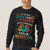 Its All Fun And Games Until Someone Yells Bingo Sweatshirt (Vorderseite)