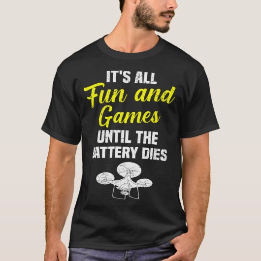 It's All Fun And Games Until The Battery Dies Dron T-Shirt (Vorderseite)