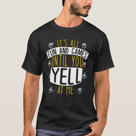 It's All Fun And Games Until You Yell At Me Deafne T-Shirt (Vorderseite)