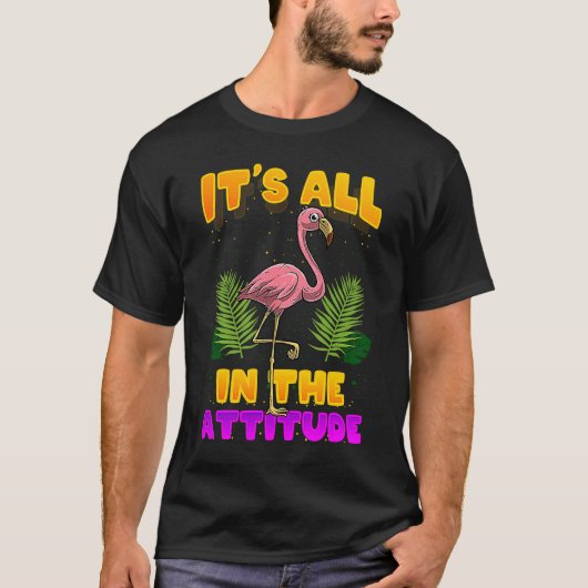 It's All In The Attitude Flamingo T-Shirt (Vorderseite)
