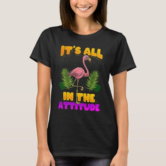 It's All In The Attitude Flamingo T-Shirt (Vorderseite)