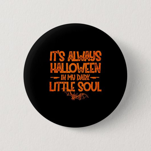It's Always Halloween In My Dark Little Soul  Button (Vorderseite)