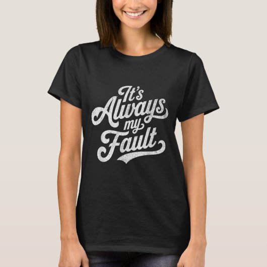 It's Always My Fault  T-Shirt (Vorderseite)