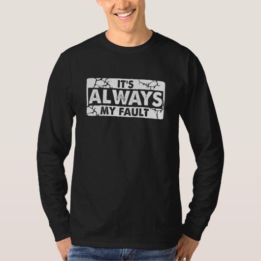 It's Always My Fault T-Shirt (Vorderseite)