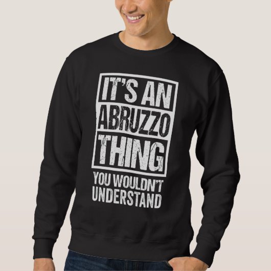 It's An Abruzzo Thing You Wouldn't Understand Abbr Sweatshirt (Vorderseite)