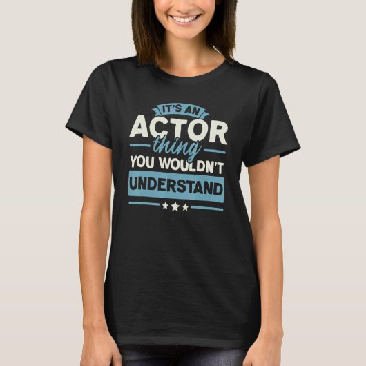 It's An Actor Thing You Wouldn't Understand Acting T-Shirt (Vorderseite)