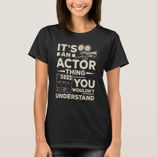 It's An Actor Thing You Wouldn't Understand Acting T-Shirt (Vorderseite)