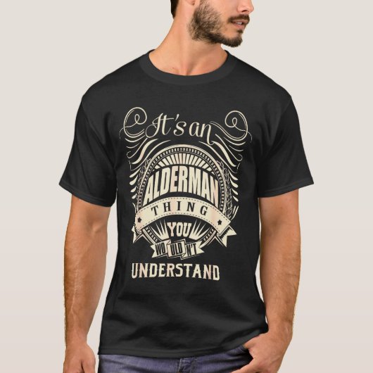 It's An Alderman Thing You Wouldn't Understand  T-Shirt (Vorderseite)