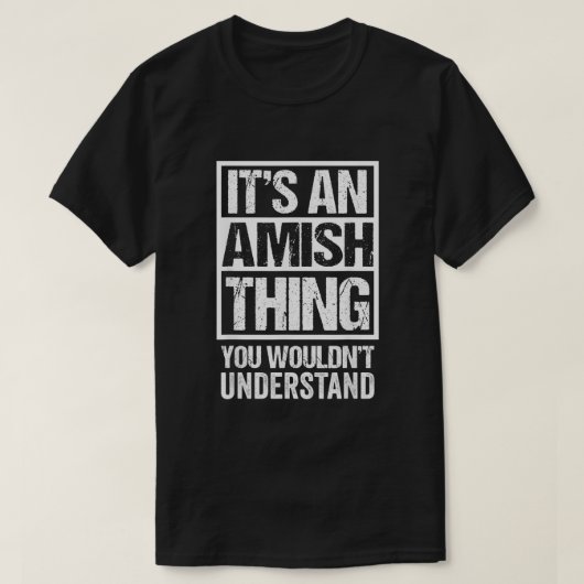 Its An Amish Thing You Wouldnt Understand Amisch T-Shirt (Design vorne)