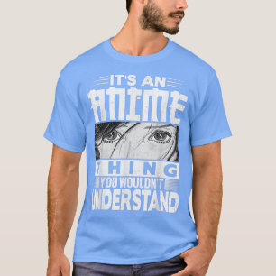 It's An Anime Thing You Wouldn't Understand Tee Ma