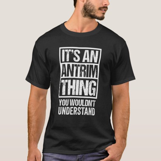 It's An Antrim Thing You Wouldn't Understand Belfa T-Shirt (Vorderseite)