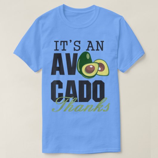Its an Avocado Thanks, Funny Cute Avocado, Guacamo T-Shirt (Design vorne)