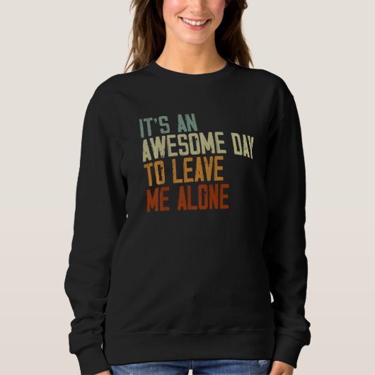It's An Awesome Day To Leave Me Alone Introvert   Sweatshirt (Vorderseite)