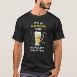 Its An Electrician Thing You Wouldnt Understand Me T-Shirt<br><div class="desc">Its An Electrician Thing You Wouldnt Understand Meme Gift Gift Idea For Electricians Electrical Engineer Quotes Best Electrician Life Beer Funny Electrician Shirts Electrician Things To Know117</div>