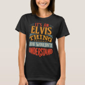It's An Elvis Thing You Wouldn't Understand T-Shirt (Vorderseite)