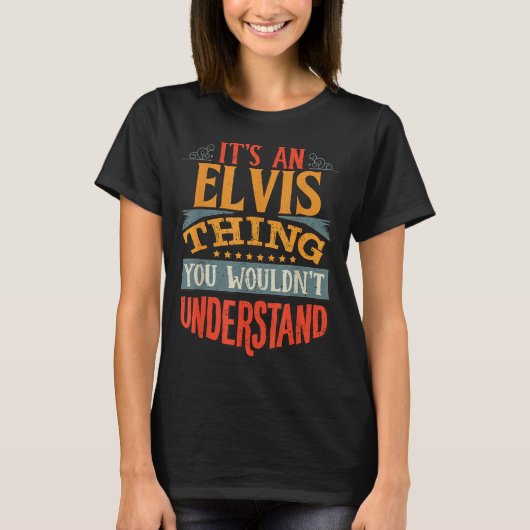 It's An Elvis Thing You Wouldn't Understand T-Shirt (Vorderseite)