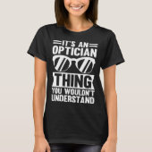 It's An Optician Thing You Wouldn't Understand T-Shirt (Vorderseite)