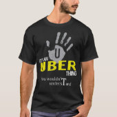 It's an UBER Thing You Wouldn't Understand T-Shirt (Vorderseite)