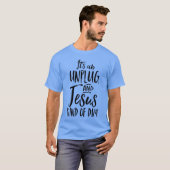 Its An Unplug And Jesus Kind Of Day Christian Rest T-Shirt (Vorne ganz)